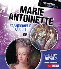 Perspectives on History: Marie Antoinette: Fashionable Queen or Greedy Royal?