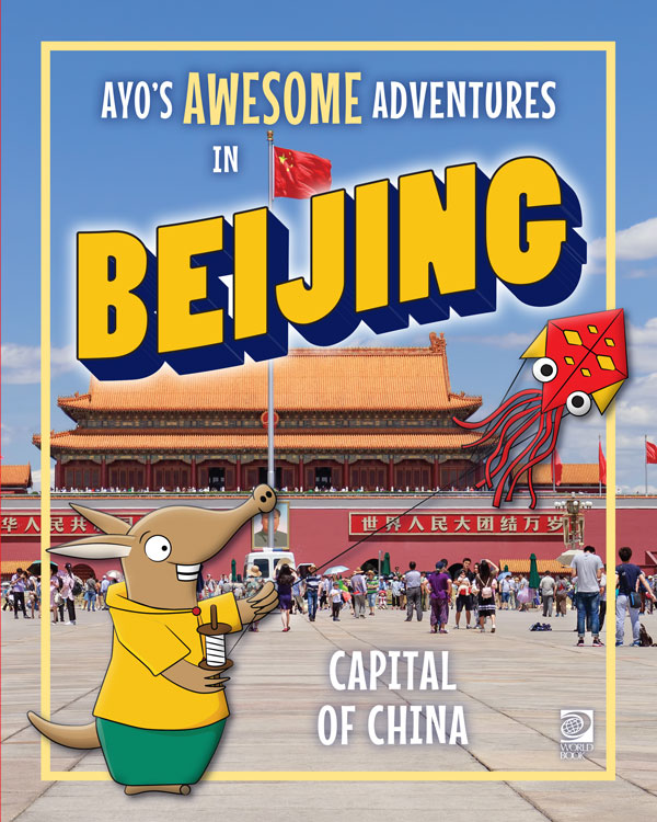 Ayo's Awesome Adventures in Beijing: Capital of China